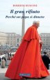 Il gran rifiuto - Perché un papa si dimette