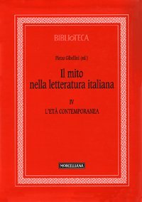 Il mito nella letteratura italiana. Vol. 4: L'età contemporanea. - L'età contemporanea
