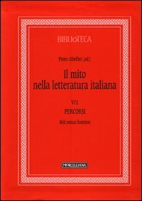 Il mito nella letteratura italiana. Vol. 5/1: Percorsi. Miti senza frontiere. - Percorsi. Miti senza frontiere