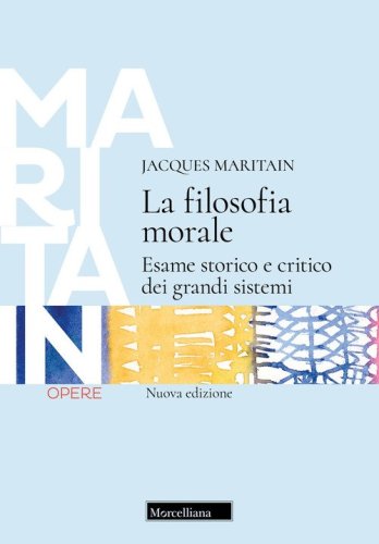 La filosofia morale. Esame storico e critico dei grandi sistemi