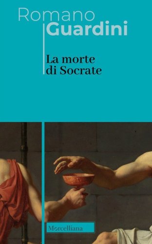 La morte di Socrate. Interpretazione dei dialoghi platonici Eutifrone, Apologia, Critone e Fedone