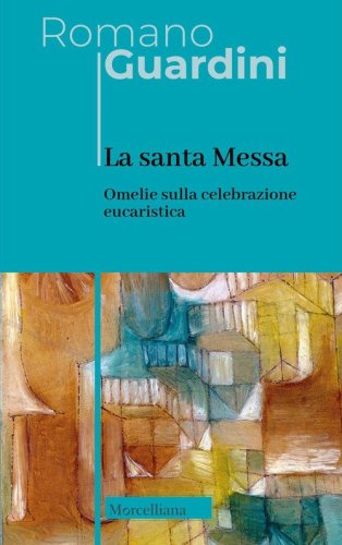 La santa Messa. Omelie sulla celebrazione eucaristica