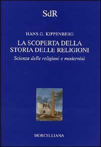La scoperta della storia delle religioni. Scienza delle religioni e modernit&agrave;