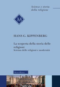 La scoperta della storia delle religioni. Scienza delle religioni e modernit&agrave;