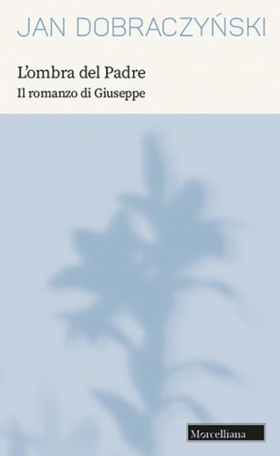 L'ombra del Padre. Il romanzo di Giuseppe