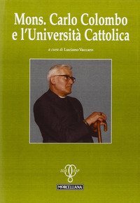 Mons. Carlo Colombo e l'Universit&agrave; Cattolica