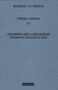Opera omnia. Vol. 2/1: Filosofia della religione. Esperienza religiosa e fede. - Filosofia della religione. Esperienza religiosa e fede