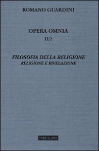 Opera omnia. Vol. 2/2: Filosofia della religione. Religione e Rivelazione. - Filosofia della religione. Religione e Rivelazione