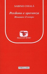 Perdono e speranza. Risanare il tempo