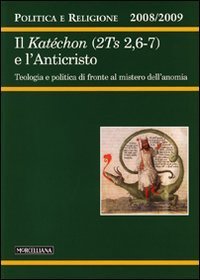 Politica e religione. 2008-2009: Il Kat&eacute;chon (2TS 2,6-7) e l'Anticristo. Tecnologia e politica di fronte al mistero dell'anomia
