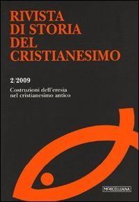 Rivista di storia del cristianesimo (2009). Vol. 2: Le costruzioni dell'eresia nel cristianesimo antico. - Le costruzioni dell'eresia nel cristianesimo antico