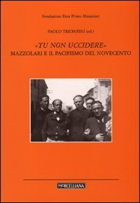 Tu non uccidere. Mazzolari e il pacifismo del Novecento