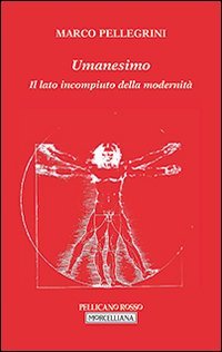 Umanesimo. Il lato incompiuto della modernit&agrave;