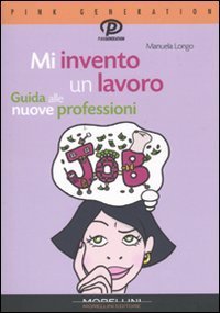 Mi invento un lavoro - Guida alle nuove professioni