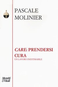 &laquo;Care&raquo;: prendersi cura. Un lavoro inestimabile