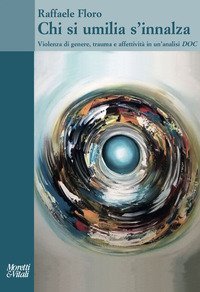 Chi si umilia s'innalza. Violenza di genere, trauma e affettivit&agrave; in un'analisi DOC
