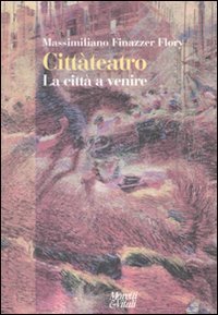 Citt&agrave;teatro - La citt&agrave; a venire