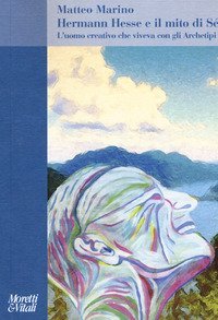 Hermann Hesse e il mito di S&eacute;. L'uomo creativo che viveva con gli Archetipi