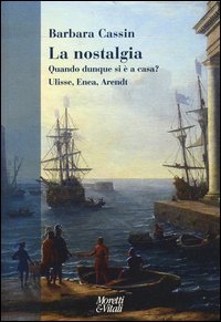 La nostalgia. Quando dunque si &egrave; a casa? Ulisse, Enea, Arendt