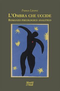 L'ombra che uccide. Romanzo psicologico analitico