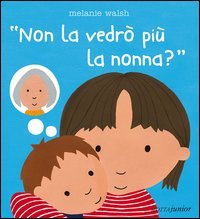 Non la vedrò più la nonna?