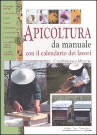 Apicoltura da manuale - Con il calendario dei lavori