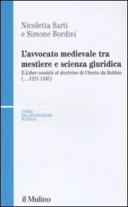 L'avvocato medievale tra mestiere e scienze giuridiche. Il «Liber cautele et doctrine» di Uberto da Bobbio (...1241-1245)