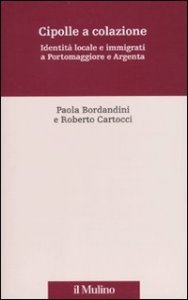 Cipolle a colazione. Identità locale e immigrati a Portomaggiore e Argenta