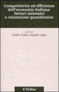 Competitivit&agrave; ed efficienza dell'economia italiana: fattori sistemici e valutazioni quantitative