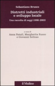 Distretti industriali e sviluppo locale. Una raccolta di saggi (1990-2002)