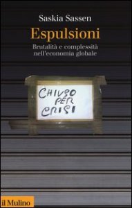 Espulsioni. Brutalit&agrave; e complessit&agrave; nell'economia globale