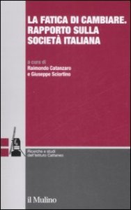 La fatica di cambiare. Rapporto sulla societ&agrave; italiana