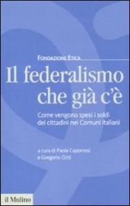 Il federalismo che gi&agrave; c'&egrave;. Come vengono spesi i soldi dei cittadini nei comuni italiani