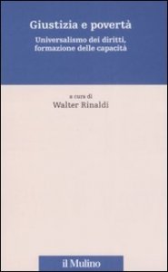 Giustizia e povert&agrave;. Universalismo dei diritti, formazione delle capacit&agrave;