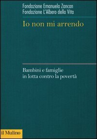Io non mi arrendo. Bambini e famiglie in lotta contro la povert&agrave;