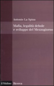 Mafia, legalit&agrave; debole e sviluppo del Mezzogiorno
