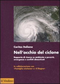 Nell'occhio del ciclone. Rapporto di ricerca su ambiente e povert&agrave;, emergenze e conflitti dimenticati