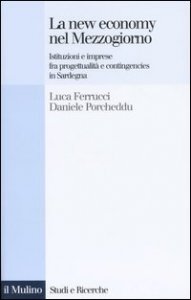 La new economy nel Mezzogiorno. Istituzioni e imprese fra progettualit&agrave; e contingencies in Sardegna