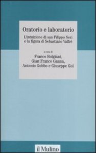 Oratorio e laboratorio. L'intuizione di san Filippo Neri e la figura di Sebastiano Valfr&eacute;