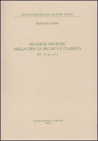 Reliquie eroiche nella Grecia arcaica e classica (VI-IV sec. a. C.)
