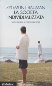 La societ&agrave; individualizzata. Come cambia la nostra esperienza