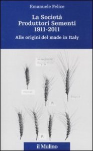 La Societ&agrave; Produttori Sementi 1911-2011. Alle origini del made in Italy