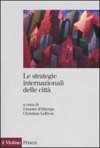 Le strategie internazionali delle citt&agrave;. Dieci metropoli a confronto