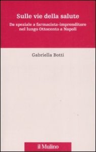 Sulle vie della salute. Da speziale a farmacista-imprenditore nel lungo Ottocento a Napoli