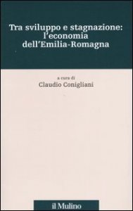 Tra sviluppo e stagnazione: l'economia dell'Emilia-Romagna