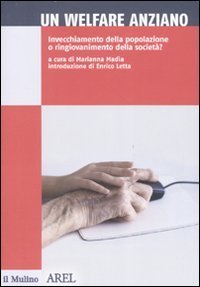 Un welfare anziano. Invecchiamento della popolazione o ringiovanimento della societ&agrave;?