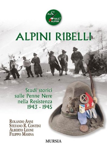 Alpini ribelli. Studi storici sulle Penne Nere nella Resistenza 1943-1945