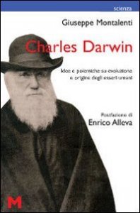 Charles Darwin. Idee E Polemiche Su Evoluzione E Origine Degli Esseri Umani