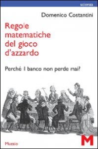 Regole Matematiche Del Gioco D`azzardo. Perche` Il Banco Non Perde Mai?
