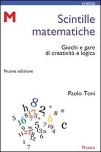 Scintille Matematiche. Giochi E Gare Di Creativita` E Logica